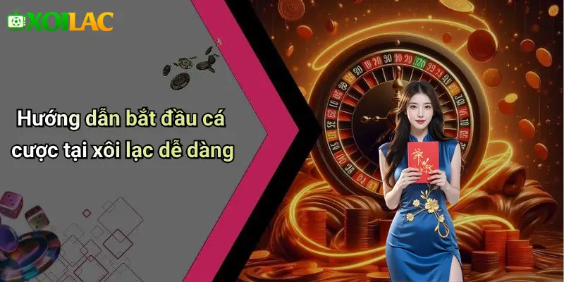 xoilac 76 Hướng dẫn bắt đầu cá cược tại xôi lạc dễ dàng