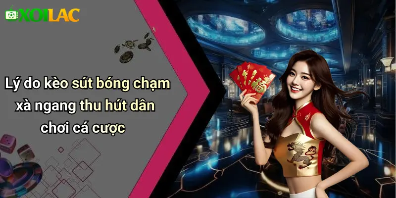 Lý do kèo sút bóng chạm xà ngang thu hút dân chơi cá cược