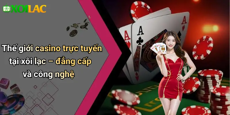 xoilac 73 Thế giới casino trực tuyến tại xôi lạc – đẳng cấp và công nghệ
