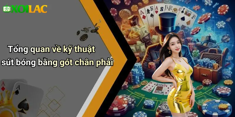 Tổng quan về kỹ thuật sút bóng bằng gót chân phải