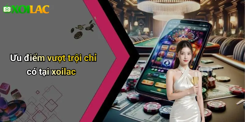 xoilac 75 Ưu điểm vượt trội chỉ có tại xoilac