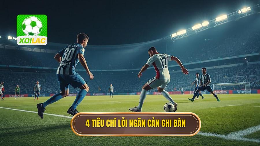 2. 4 tiêu chí lỗi ngăn cản ghi bàn