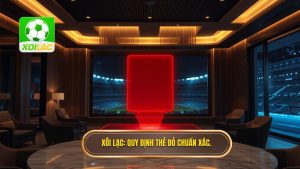 Xôi Lạc_ Quy định thẻ đỏ chuẩn xác.