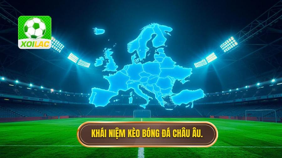 Kèo bóng đá châu Âu là gì?