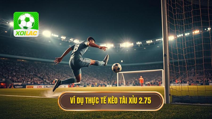 Ví dụ thực tế về kèo tài xỉu 2.75