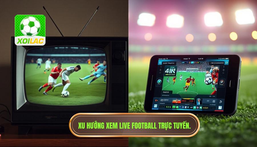Live Football: Trải Nghiệm Bóng Đá Trực Tuyến Đỉnh Cao Và Xu Hướng Thời Đại 1 Sự Chuyển Dịch Từ Truyền Hình Truyền Thống Sang Live Football Trực Tuyến